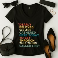 Dearly Beloved We Are Gathered Here Today To Get Through Women's V-Neck T-Shirt