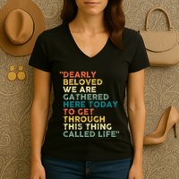 Dearly Beloved We Are Gathered Here Today To Get Through Women's V-Neck T-Shirt