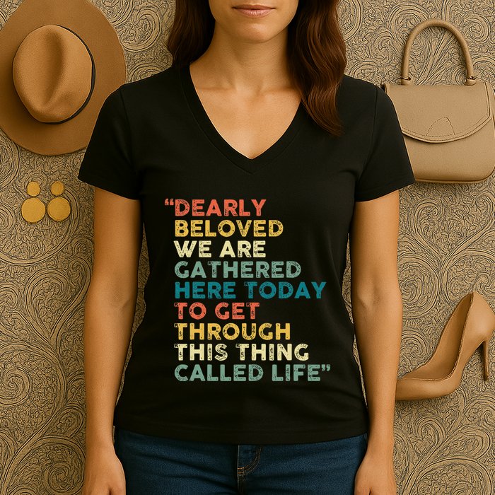 Dearly Beloved We Are Gathered Here Today To Get Through Women's V-Neck T-Shirt