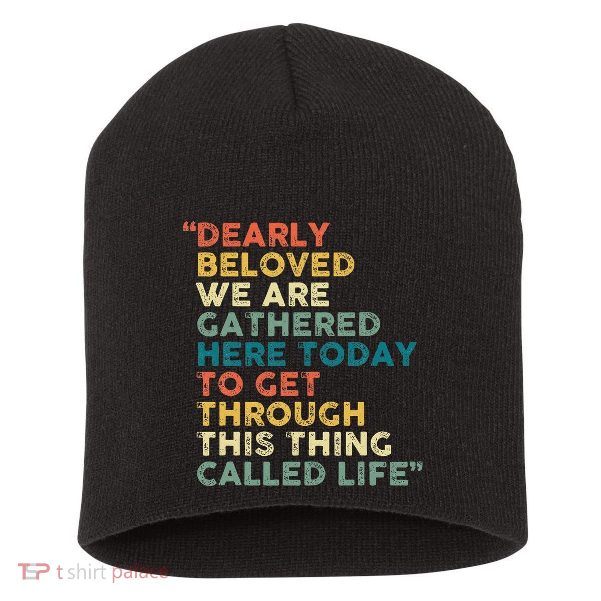 Dearly Beloved We Are Gathered Here Today To Get Through Short Acrylic Beanie