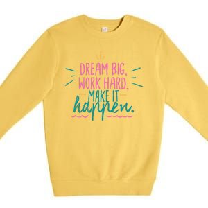 Dream Big Work Hard Make It Happen Quote Premium Crewneck Sweatshirt