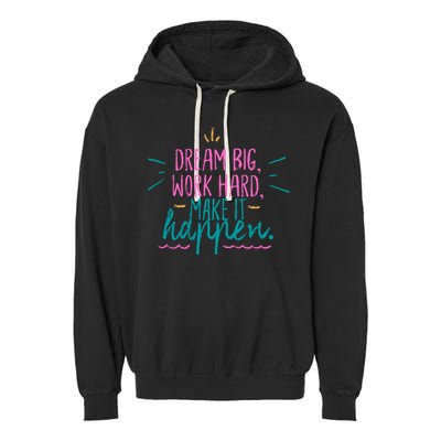 Dream Big Work Hard Make It Happen Quote Garment-Dyed Fleece Hoodie