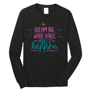 Dream Big Work Hard Make It Happen Quote Long Sleeve Shirt