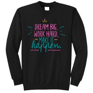 Dream Big Work Hard Make It Happen Quote Sweatshirt