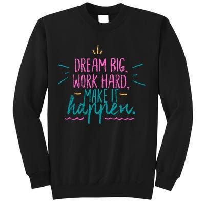 Dream Big Work Hard Make It Happen Quote Sweatshirt