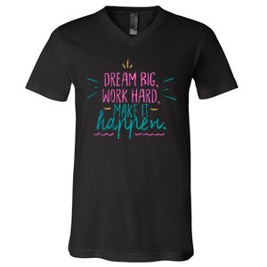 Dream Big Work Hard Make It Happen Quote V-Neck T-Shirt