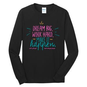 Dream Big Work Hard Make It Happen Quote Tall Long Sleeve T-Shirt