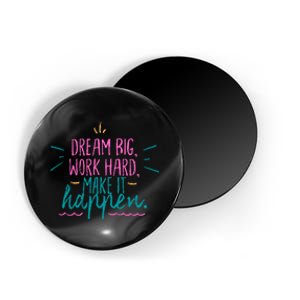 Dream Big Work Hard Make It Happen Quote Magnet