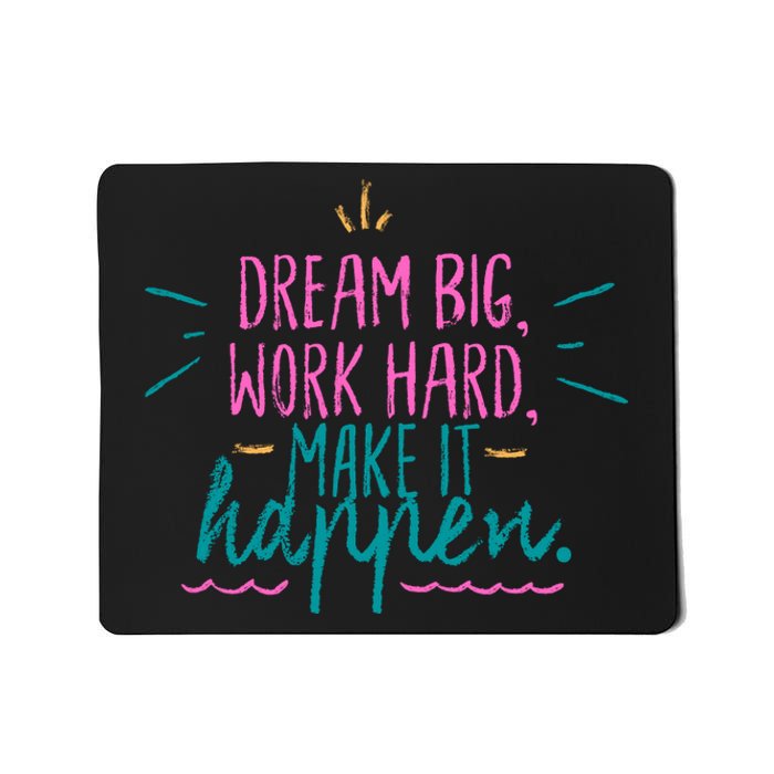 Dream Big Work Hard Make It Happen Quote Mousepad