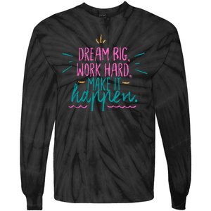 Dream Big Work Hard Make It Happen Quote Tie-Dye Long Sleeve Shirt