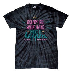 Dream Big Work Hard Make It Happen Quote Tie-Dye T-Shirt