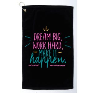 Dream Big Work Hard Make It Happen Quote Platinum Collection Golf Towel