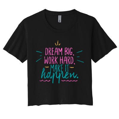 Dream Big Work Hard Make It Happen Quote Crop Top