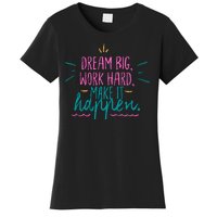 Dream Big Work Hard Make It Happen Quote Women's T-Shirt