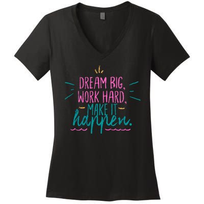 Dream Big Work Hard Make It Happen Quote Women's V-Neck T-Shirt