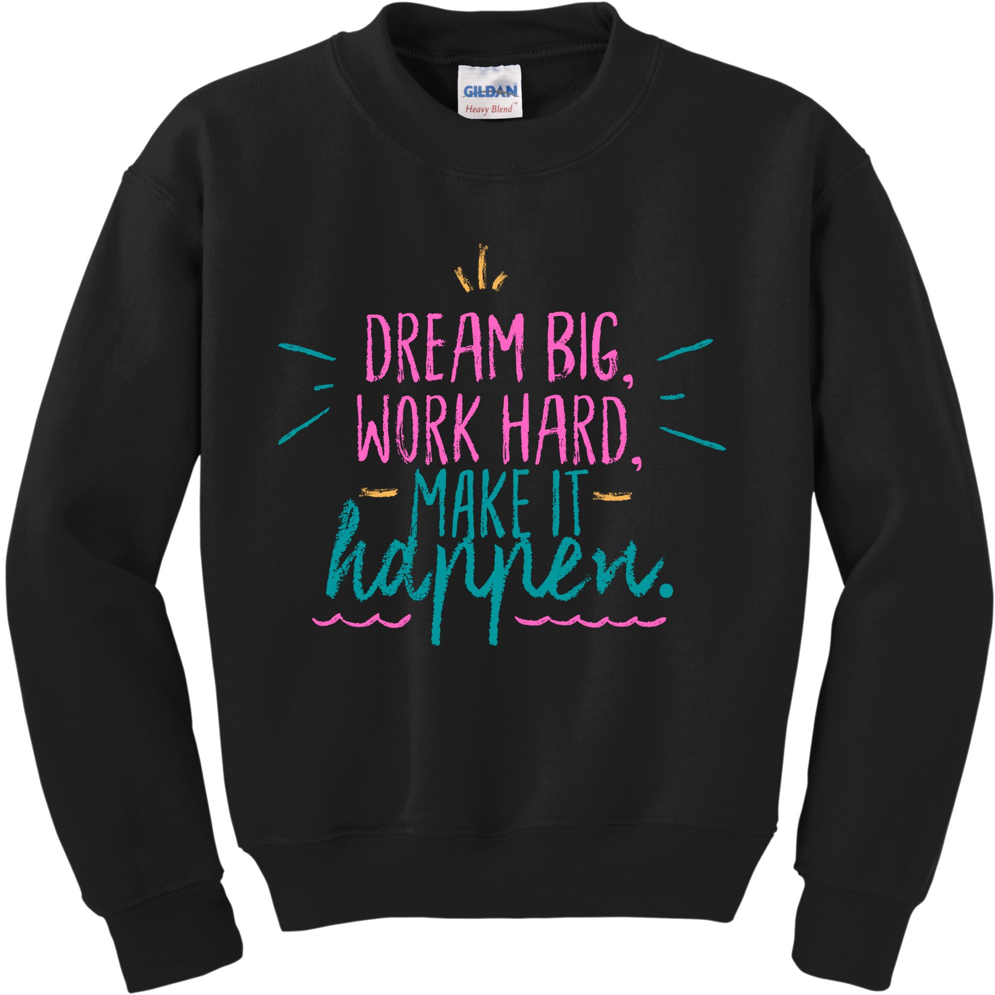 Dream Big Work Hard Make It Happen Quote Kids Sweatshirt