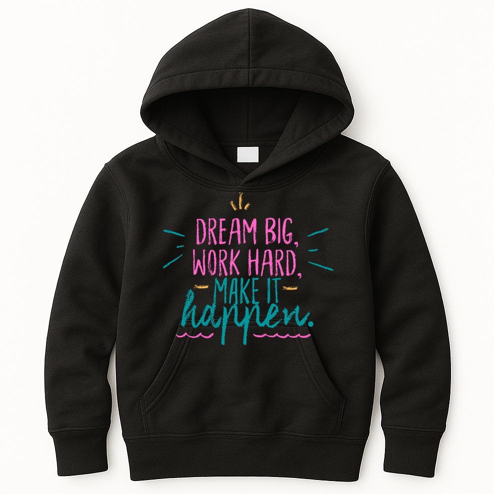 Dream Big Work Hard Make It Happen Quote Kids Hoodie