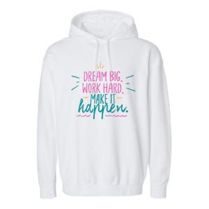 Dream Big Work Hard Make It Happen Quote Garment-Dyed Fleece Hoodie