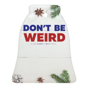 DonT Be Weird Vote Harriswalz For President 2024 Gift Ceramic Bell Ornament