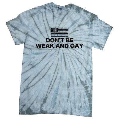 DonT Be Weak And Gay Tie-Dye T-Shirt