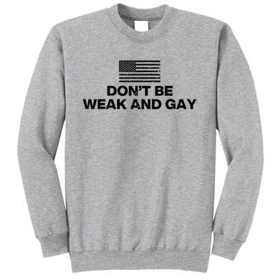 DonT Be Weak And Gay Tall Sweatshirt