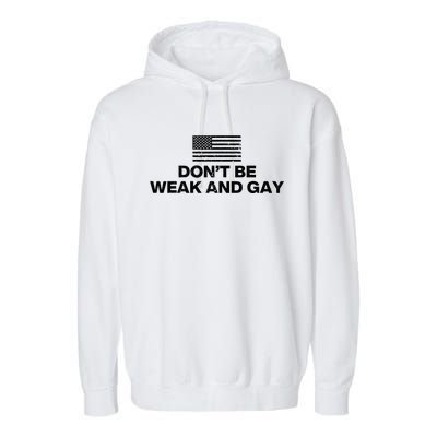 DonT Be Weak And Gay Garment-Dyed Fleece Hoodie