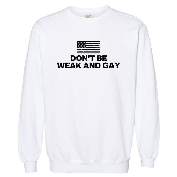 DonT Be Weak And Gay Garment-Dyed Sweatshirt