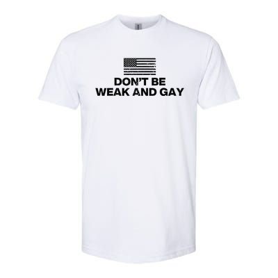 DonT Be Weak And Gay Softstyle CVC T-Shirt