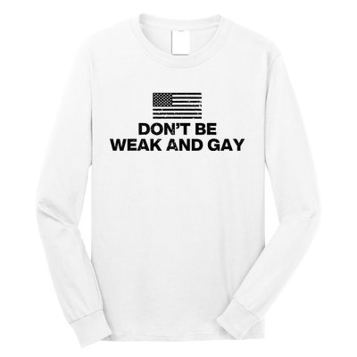 DonT Be Weak And Gay Long Sleeve Shirt