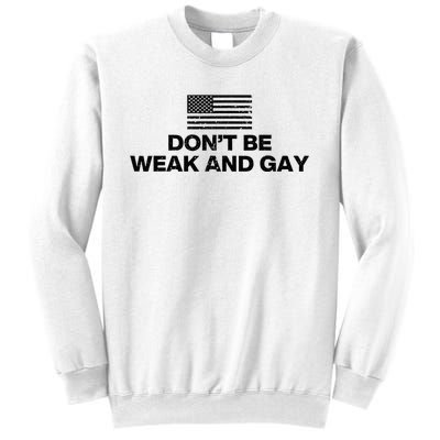 DonT Be Weak And Gay Sweatshirt