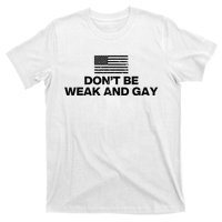 DonT Be Weak And Gay T-Shirt