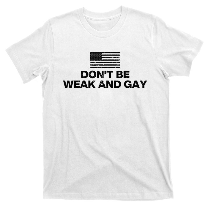 DonT Be Weak And Gay T-Shirt