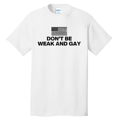 DonT Be Weak And Gay Tall T-Shirt