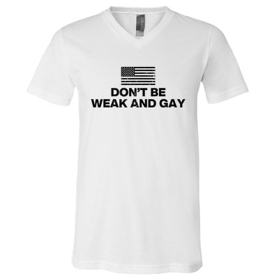 DonT Be Weak And Gay V-Neck T-Shirt