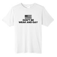 DonT Be Weak And Gay Tall Fusion ChromaSoft Performance T-Shirt