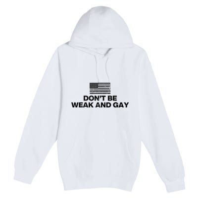 DonT Be Weak And Gay Premium Pullover Hoodie