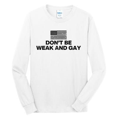 DonT Be Weak And Gay Tall Long Sleeve T-Shirt