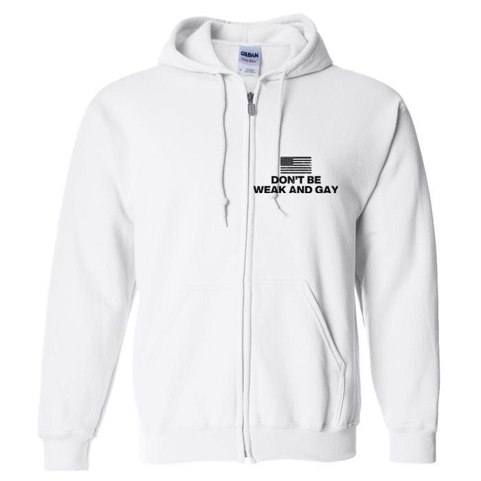 DonT Be Weak And Gay Full Zip Hoodie