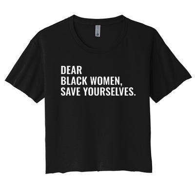 Dear Black Women Save Yourselves Motivation Quotes Women's Crop Top Tee