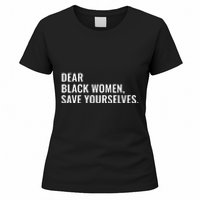 Dear Black Women Save Yourselves Motivation Quotes Women's T-Shirt