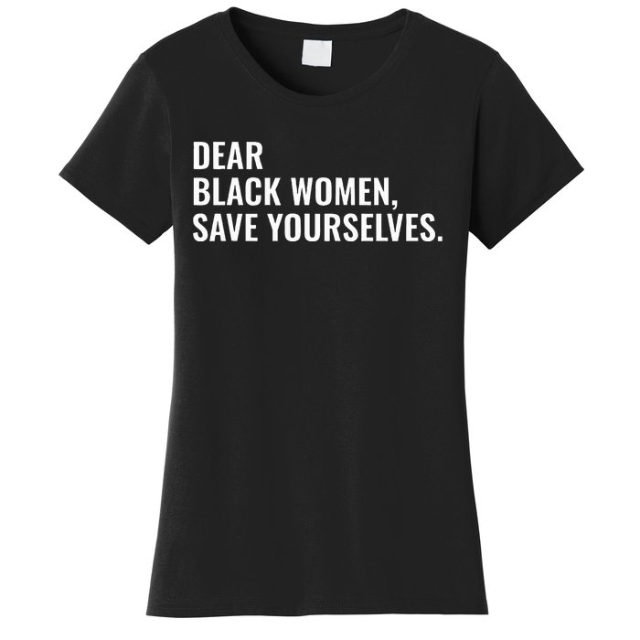 Dear Black Women Save Yourselves Motivation Quotes Women's T-Shirt