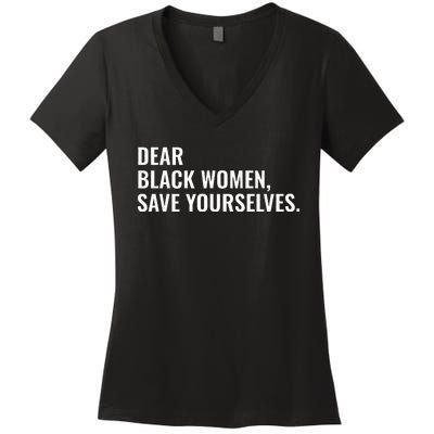 Dear Black Women Save Yourselves Motivation Quotes Women's V-Neck T-Shirt