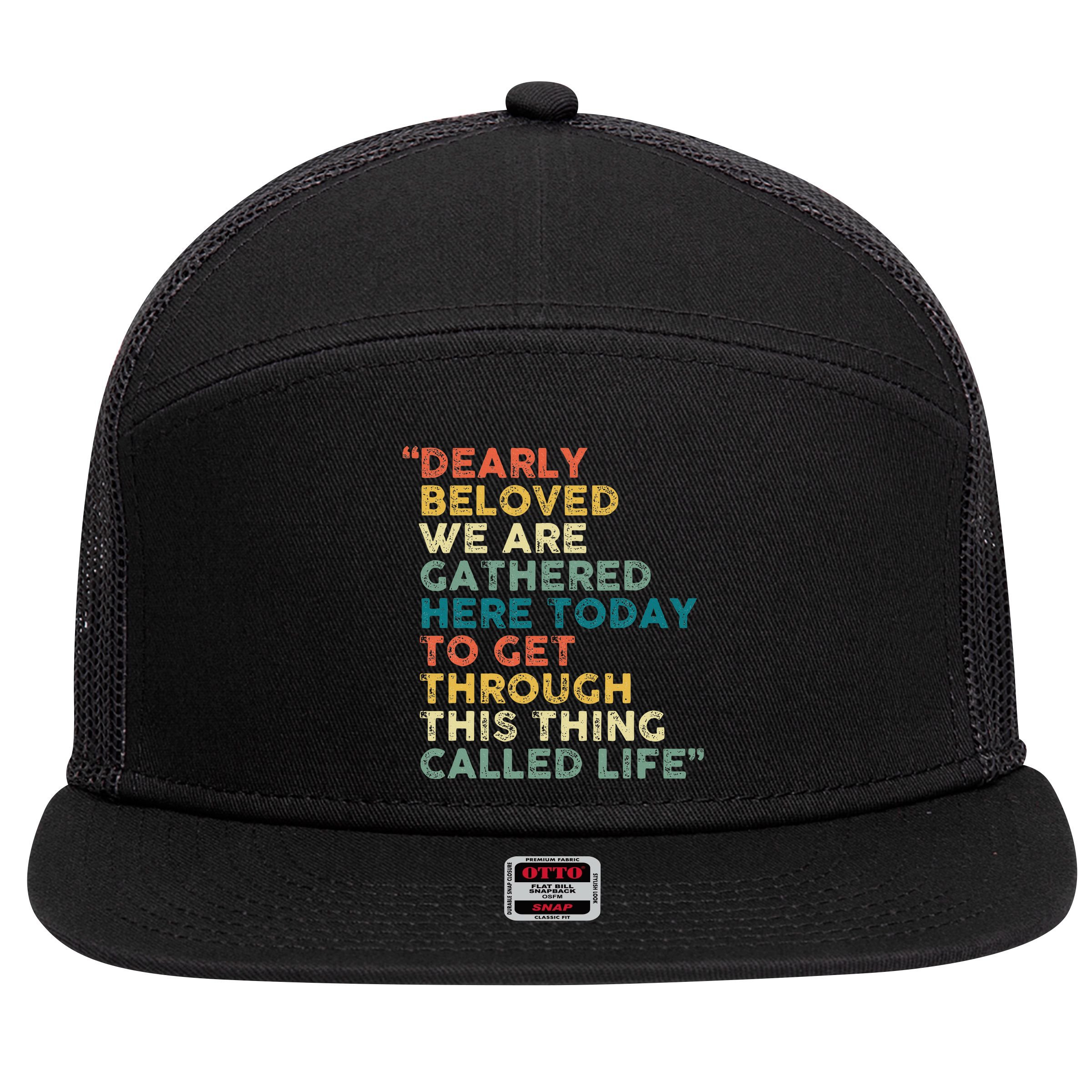 Dearly Beloved We Are Gathered Here Today To Get Through 7 Panel Mesh Trucker Snapback Hat