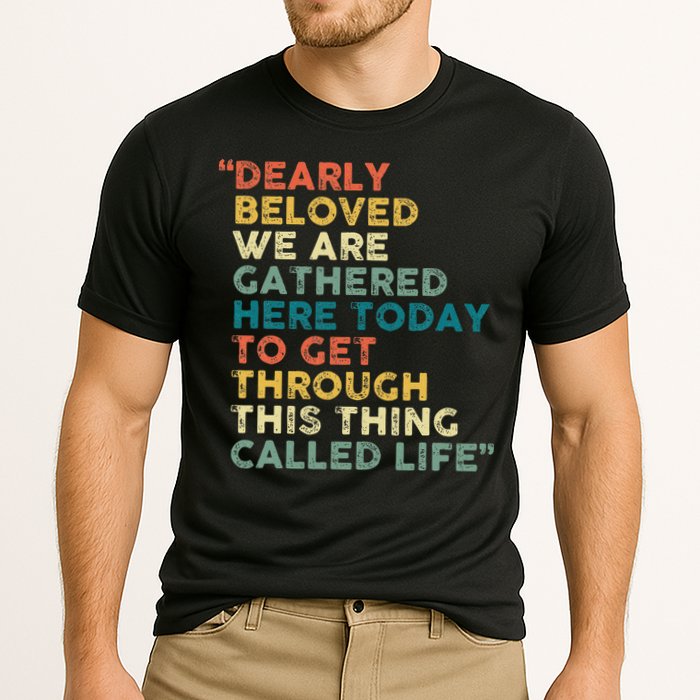 Dearly Beloved We Are Gathered Here Today To Get Through Performance Shirt