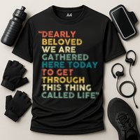 Dearly Beloved We Are Gathered Here Today To Get Through Performance Shirt
