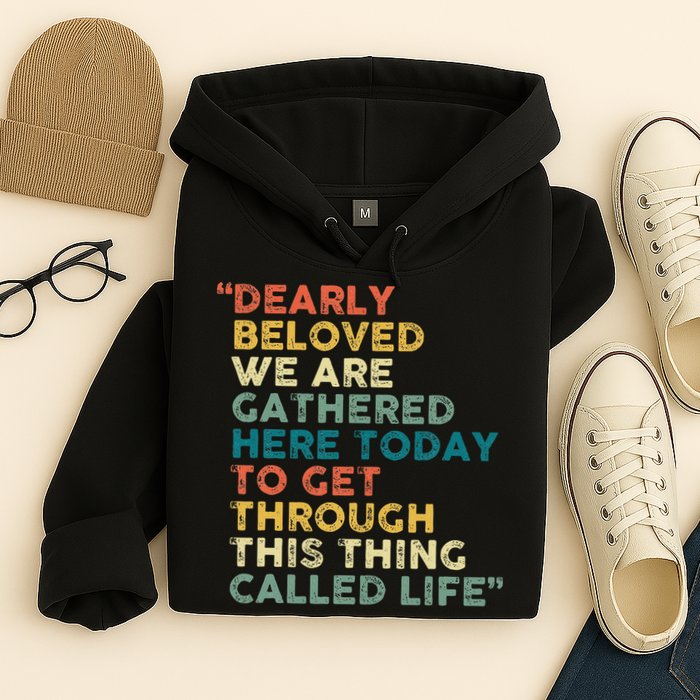 Dearly Beloved We Are Gathered Here Today To Get Through Hoodie