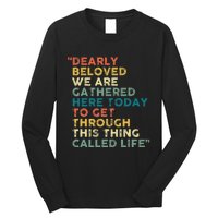 Dearly Beloved We Are Gathered Here Today To Get Through Long Sleeve Shirt