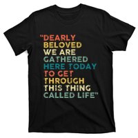 Dearly Beloved We Are Gathered Here Today To Get Through T-Shirt