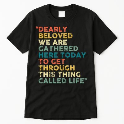 Dearly Beloved We Are Gathered Here Today To Get Through Tall T-Shirt