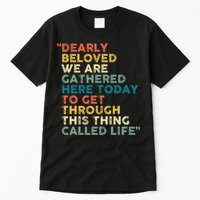 Dearly Beloved We Are Gathered Here Today To Get Through Tall T-Shirt